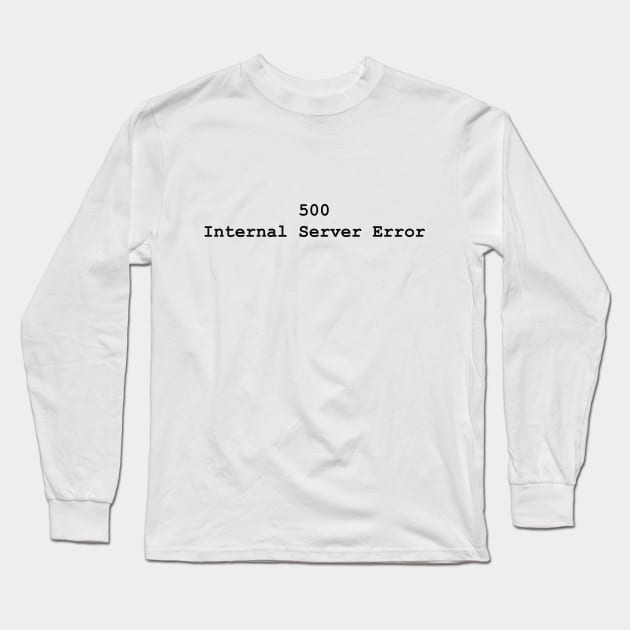 HTTP Response Status Codes 500 - Text Design for Programmers / Web Developers Long Sleeve T-Shirt by JovyDesign